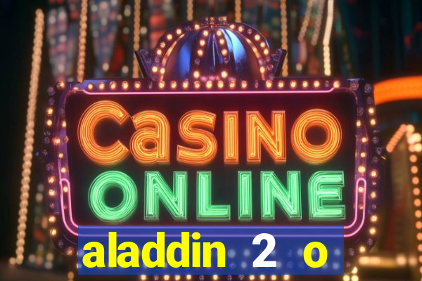 aladdin 2 o retorno de jafar filme completo dublado